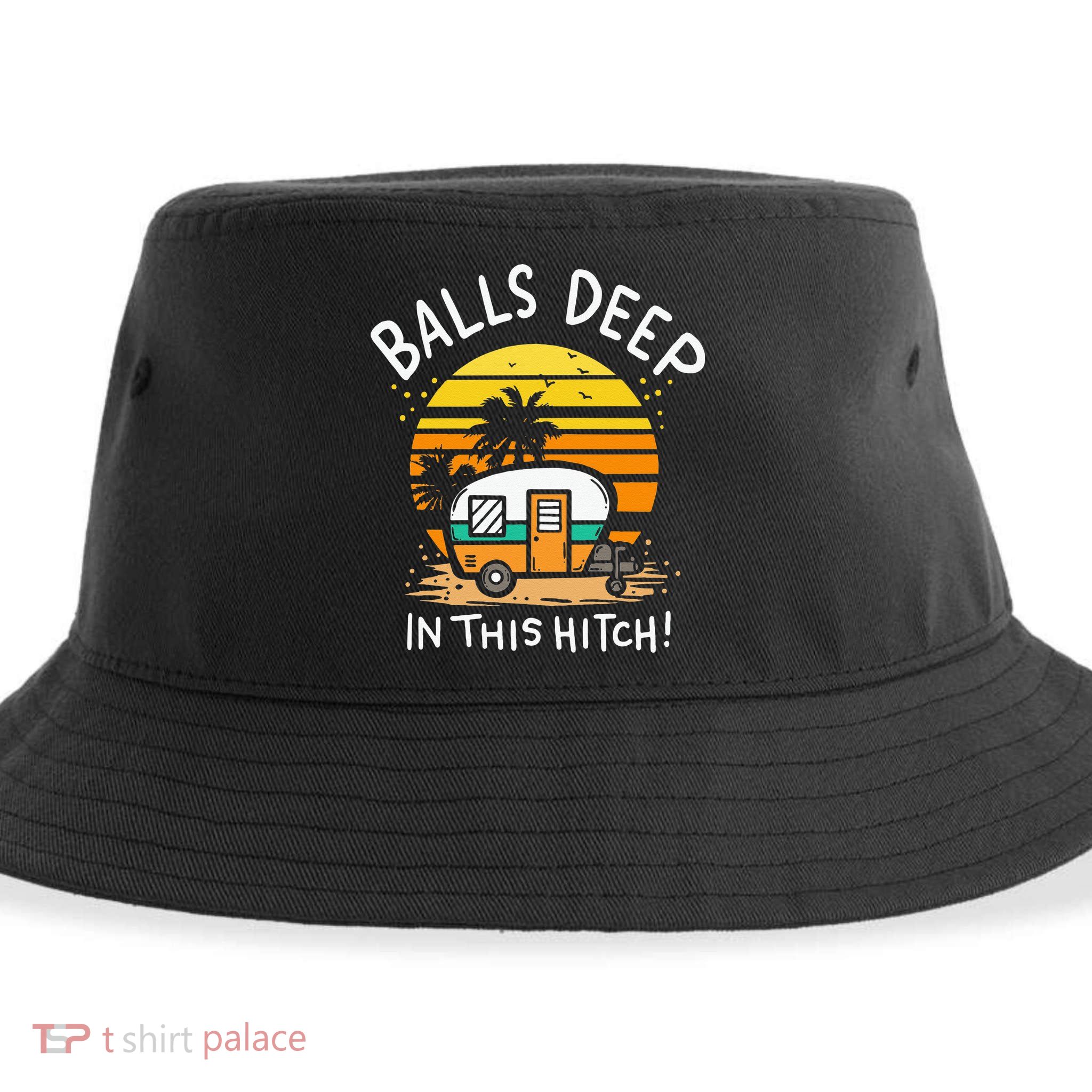 Balls Deep In This Hitch RV Camper Holiday Funny Camping Sustainable Bucket Hat