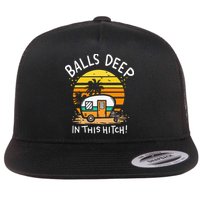 Balls Deep In This Hitch RV Camper Holiday Funny Camping Flat Bill Trucker Hat