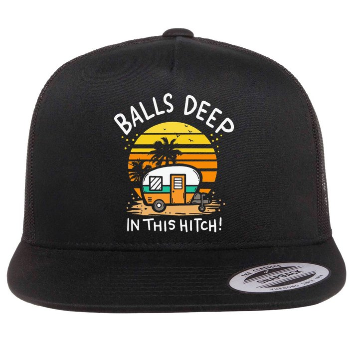 Balls Deep In This Hitch RV Camper Holiday Funny Camping Flat Bill Trucker Hat