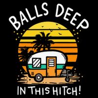 Balls Deep In This Hitch RV Camper Holiday Funny Camping 16 in Basic Backpack
