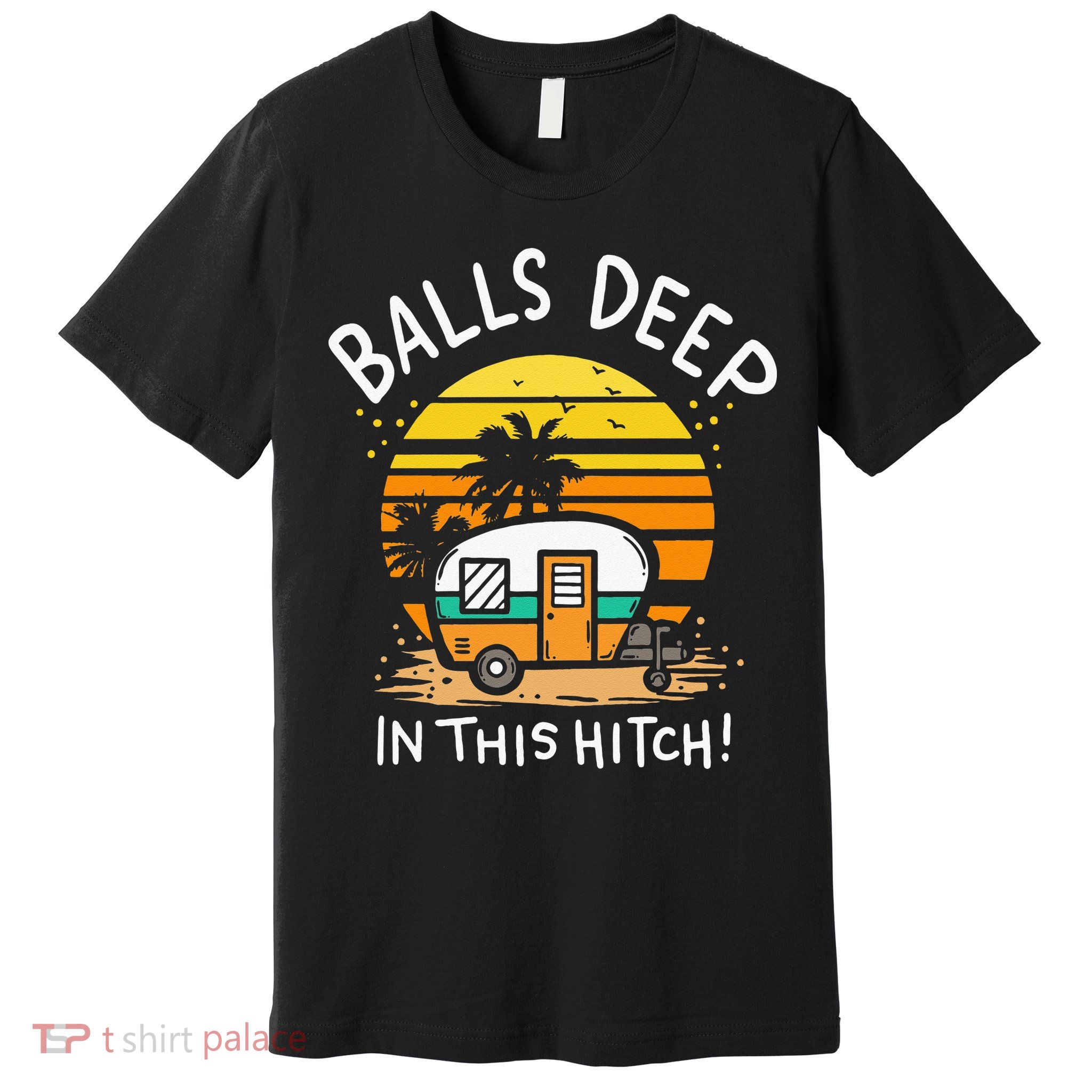 Balls Deep In This Hitch RV Camper Holiday Funny Camping Premium T-Shirt