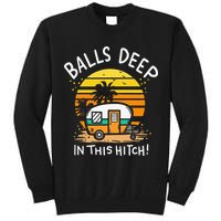 Balls Deep In This Hitch RV Camper Holiday Funny Camping Tall Sweatshirt
