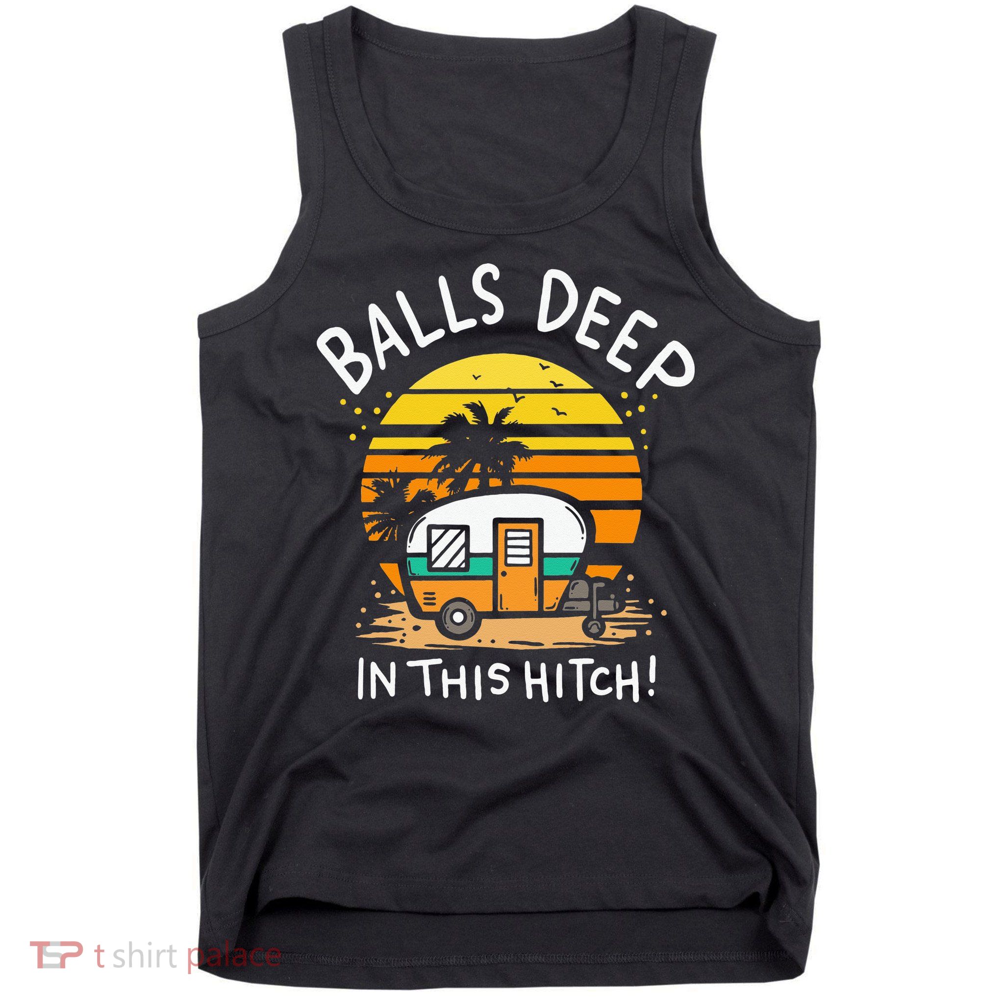 Balls Deep In This Hitch RV Camper Holiday Funny Camping Tank Top