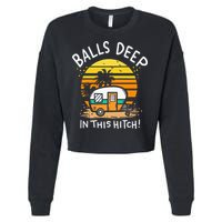 Balls Deep In This Hitch RV Camper Holiday Funny Camping Cropped Pullover Crew