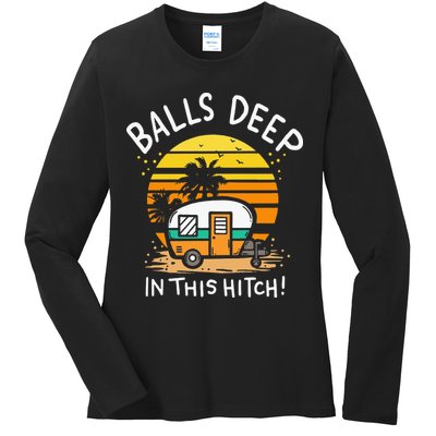 Balls Deep In This Hitch RV Camper Holiday Funny Camping Ladies Long Sleeve Shirt