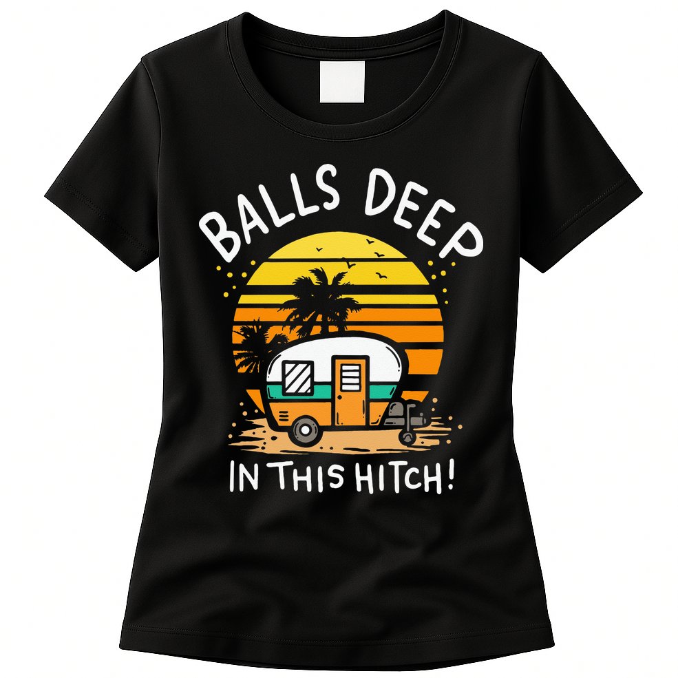 Balls Deep In This Hitch RV Camper Holiday Funny Camping Womens T-Shirt