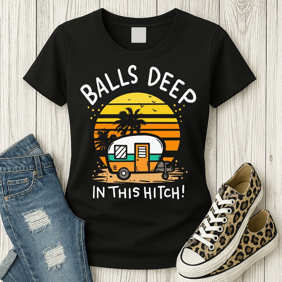 Balls Deep In This Hitch RV Camper Holiday Funny Camping Womens T-Shirt