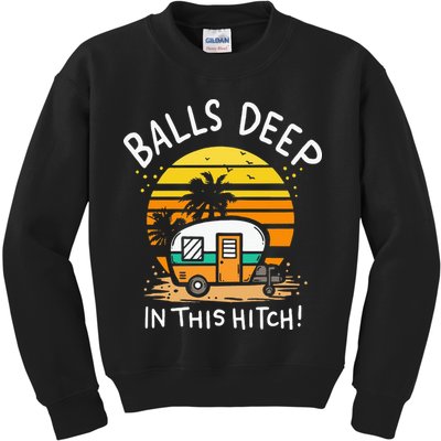 Balls Deep In This Hitch RV Camper Holiday Funny Camping Kids Sweatshirt