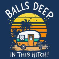 Balls Deep In This Hitch RV Camper Holiday Funny Camping Infant Baby Jersey Bodysuit