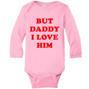 But Daddy I Love Him Baby Long Sleeve Bodysuit