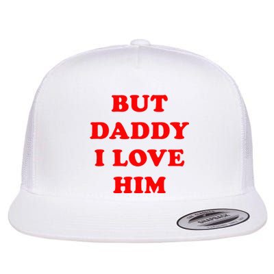 But Daddy I Love Him Flat Bill Trucker Hat