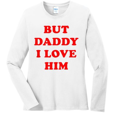 But Daddy I Love Him Ladies Long Sleeve Shirt