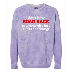 Bad Driver I Don't Have Road Rage You're Just An Idiot Great Gift Colorblast Crewneck Sweatshirt