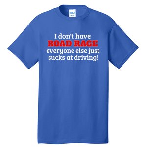 Bad Driver I Don't Have Road Rage You're Just An Idiot Great Gift Tall T-Shirt