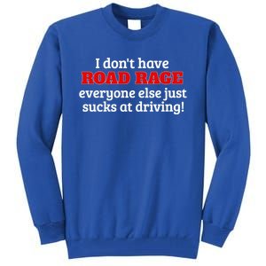 Bad Driver I Don't Have Road Rage You're Just An Idiot Great Gift Tall Sweatshirt