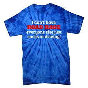 Bad Driver I Don't Have Road Rage You're Just An Idiot Great Gift Tie-Dye T-Shirt