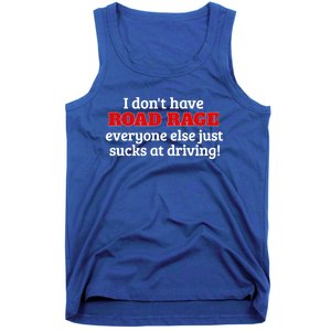 Bad Driver I Don't Have Road Rage You're Just An Idiot Great Gift Tank Top