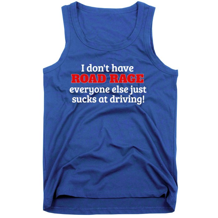 Bad Driver I Don't Have Road Rage You're Just An Idiot Great Gift Tank Top