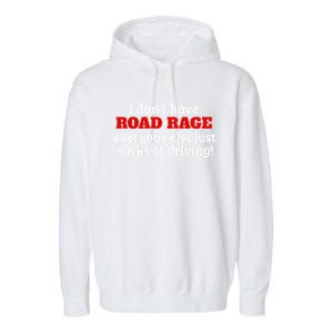 Bad Driver I Don't Have Road Rage You're Just An Idiot Great Gift Garment-Dyed Fleece Hoodie