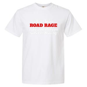 Bad Driver I Don't Have Road Rage You're Just An Idiot Great Gift Garment-Dyed Heavyweight T-Shirt