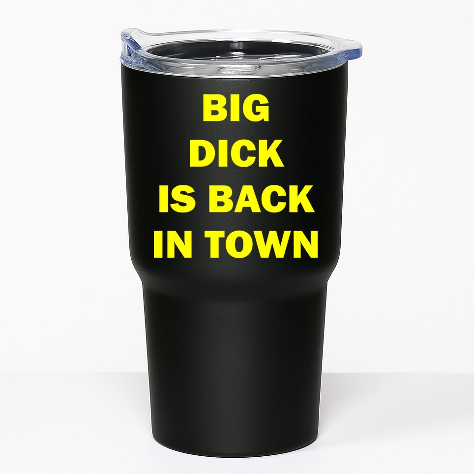 Big Dick Is Back In Town Tumbler