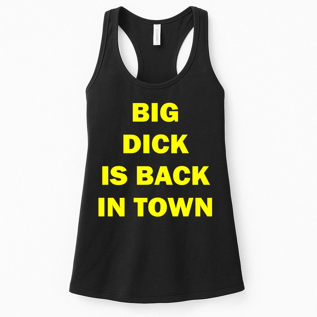 Big Dick Is Back In Town Womens Tank Top