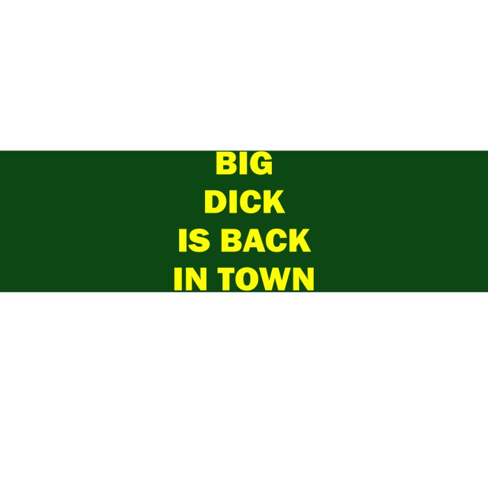 Big Dick Is Back In Town Bumper Sticker