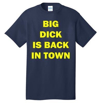 Big Dick Is Back In Town Tall T-Shirt