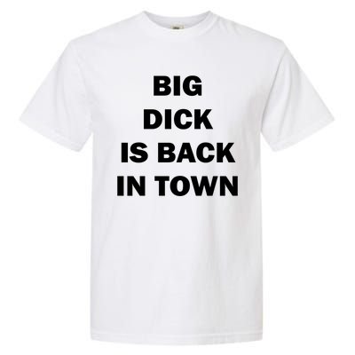 Big Dick Is Back In Town Garment-Dyed Heavyweight T-Shirt