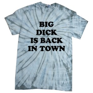 Big Dick Is Back In Town Funny Tie-Dye T-Shirt