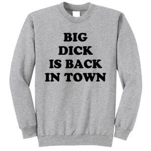 Big Dick Is Back In Town Funny Tall Sweatshirt