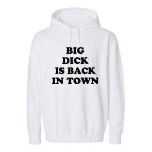 Big Dick Is Back In Town Funny Garment-Dyed Fleece Hoodie