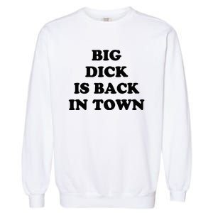 Big Dick Is Back In Town Funny Garment-Dyed Sweatshirt