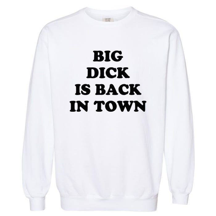 Big Dick Is Back In Town Funny Garment-Dyed Sweatshirt