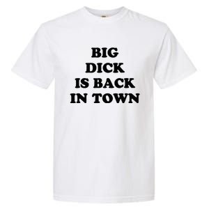 Big Dick Is Back In Town Funny Garment-Dyed Heavyweight T-Shirt