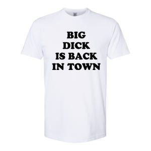 Big Dick Is Back In Town Funny Softstyle CVC T-Shirt