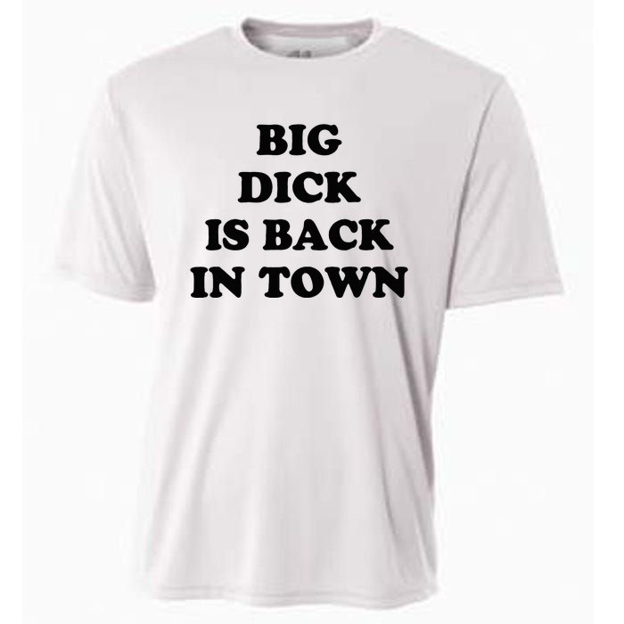 Big Dick Is Back In Town Funny Cooling Performance Crew T-Shirt