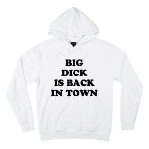 Big Dick Is Back In Town Funny Hoodie