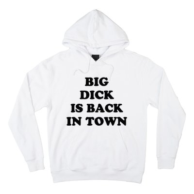 Big Dick Is Back In Town Funny Hoodie