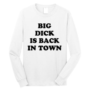 Big Dick Is Back In Town Funny Long Sleeve Shirt