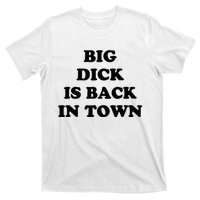 Big Dick Is Back In Town Funny T-Shirt