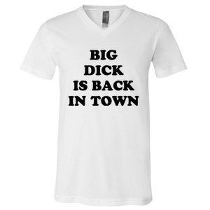 Big Dick Is Back In Town Funny V-Neck T-Shirt