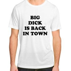 Big Dick Is Back In Town Funny Adult ChromaSoft Performance T-Shirt