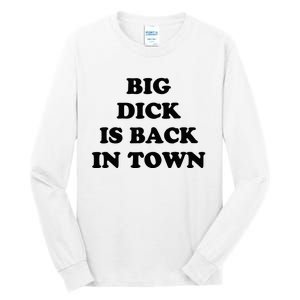 Big Dick Is Back In Town Funny Tall Long Sleeve T-Shirt