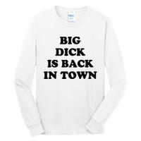 Big Dick Is Back In Town Funny Tall Long Sleeve T-Shirt