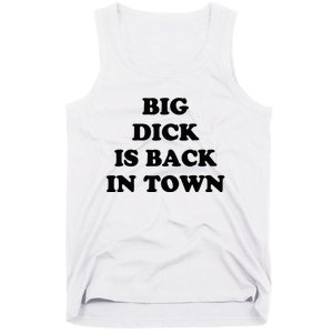 Big Dick Is Back In Town Funny Tank Top