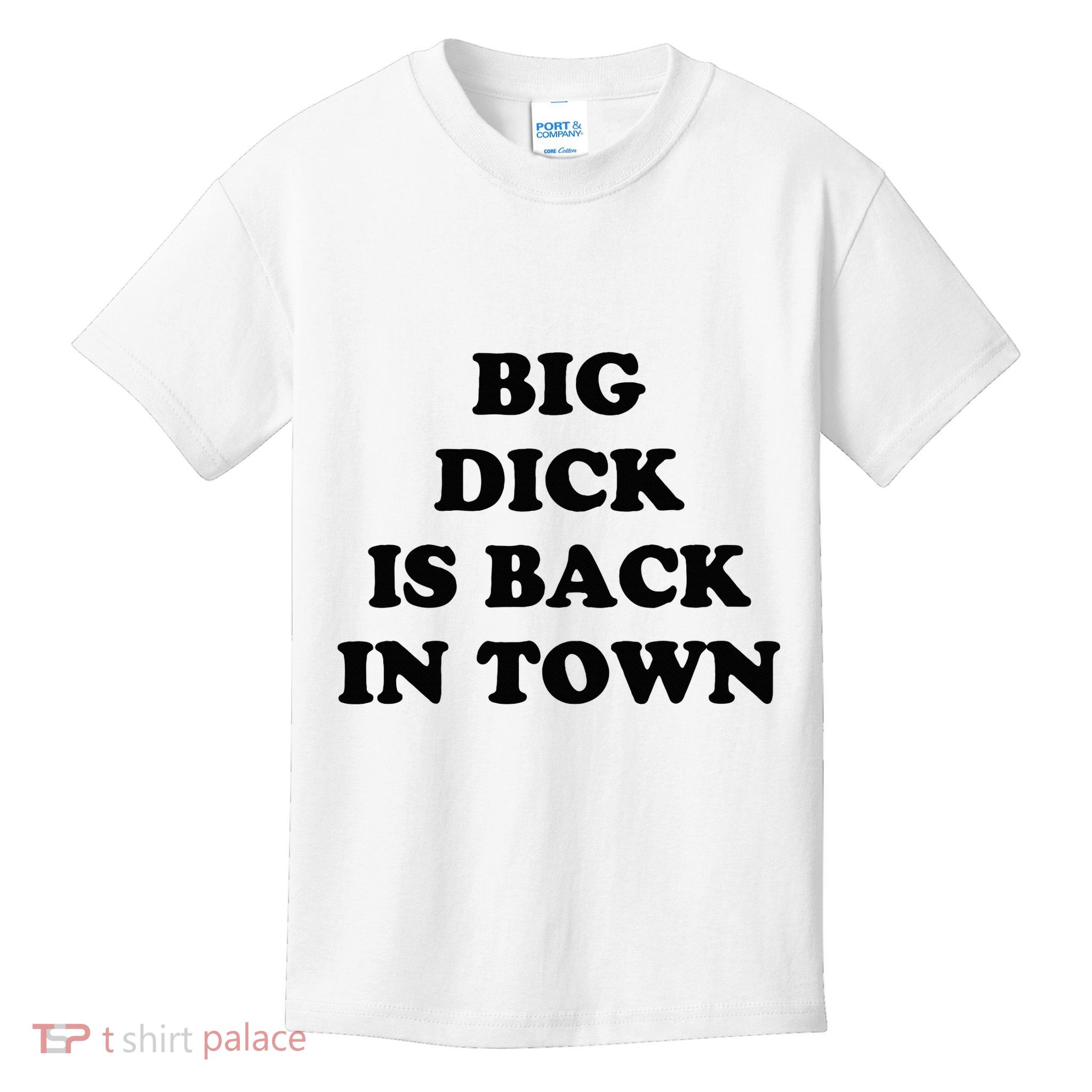 Big Dick Is Back In Town Funny Kids T-Shirt