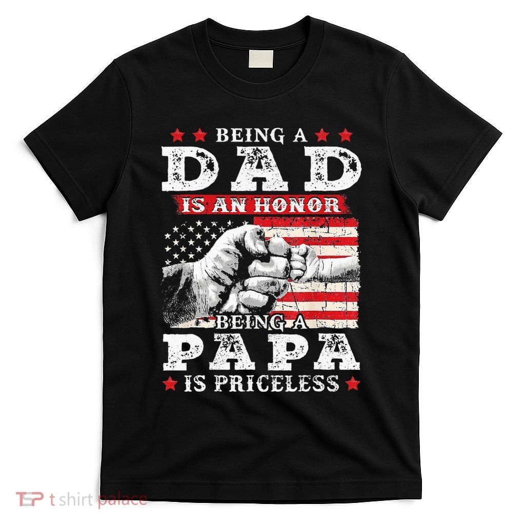 Being Dad Is An Honor Being Papa Is Priceless USA Flag T-Shirt