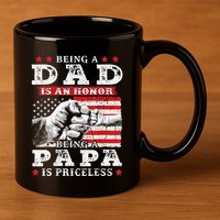 Being Dad Is An Honor Being Papa Is Priceless USA Flag 11oz C Handle Ceramic Mug