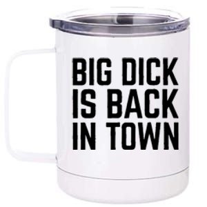 Big Dick Is Back In Town Funny Adult Sex Joke Gift Idea 12 oz Stainless Steel Tumbler Cup